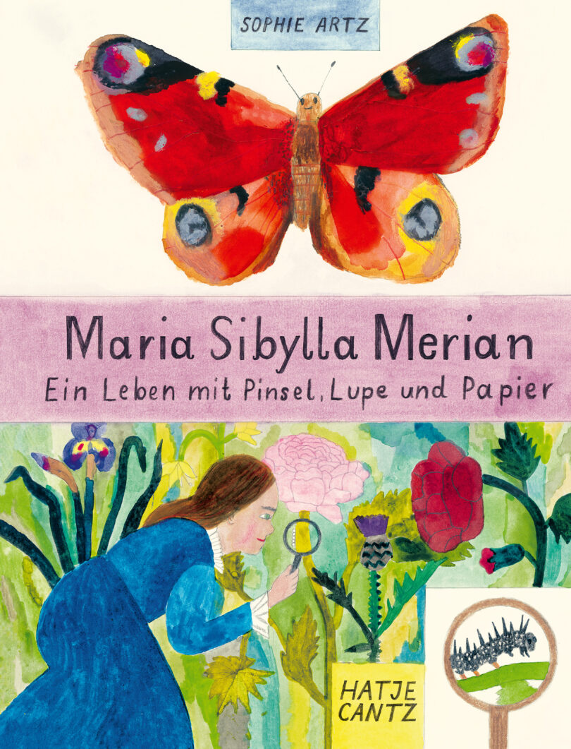 „Maria Sibylla Merian. Ein Leben mit Pinsel, Lupe und Papier“ von Sophie Artz, Buch